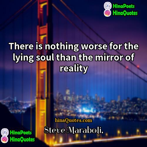 Steve Maraboli Quotes | There is nothing worse for the lying